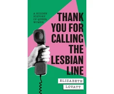 KNYGA Elizabeth Lovatt Thank You For Calling the Lesbian Line, A Hidden History of Queer Women