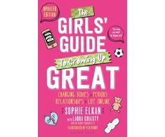 KNYGA Elkan Sophie Girls' Guide to Growing Up Great 2nd edition: Changing Bodies, Periods, Relationships and Life Online