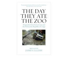 KNYGA Ellery, James Day They Ate The Zoo: Despatches from Sierra Leone and the Democratic Republic of Congo