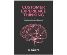 KNYGA Elliott Si Customer Experience Thinking: How behavioural science helps you understand, connect and build deeper relationships