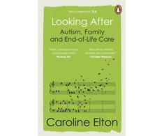 KNYGA Elton Caroline Looking After: Autism, Family and End-of-Life Care