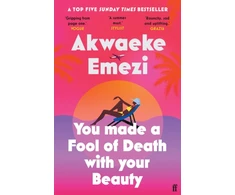KNYGA Emezi, Akwaeke You Made a Fool of Death With Your Beauty: THE SUMMER'S HOTTEST ROMANCE