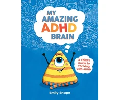 KNYGA Emily Snape My Amazing ADHD Brain, A Child's Guide to Thriving with ADHD