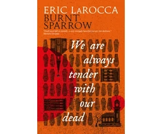 KNYGA Eric Larocca Burnt Sparrow - We Are Always Tender with Our Dead