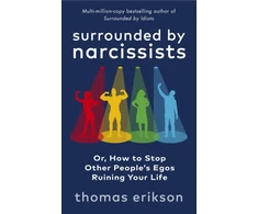 KNYGA Erikson, Thomas Surrounded by Narcissists: Or, How to Stop Other People's Egos Ruining Your Life