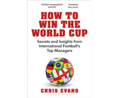 KNYGA Evans, Chris How to Win the World Cup: Secrets and Insights from International Football’s Top Managers