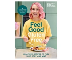 KNYGA Excell Becky Feel Good Gluten Free: Healthier Recipes to Fuel Your Body and Mind