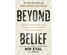 KNYGA Eyal, Nir; Li, Julie Beyond Belief: The Science-Backed Way to Stop Limiting Yourself and Achieve Extraordinary Results