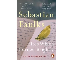 KNYGA Faulks, Sebastian Fires Which Burned Brightly: A Life in Progress