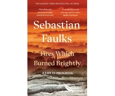 KNYGA Faulks, Sebastian Fires Which Burned Brightly: A Life in Progress