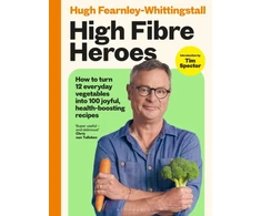 KNYGA Fearnley Whittingstall Hugh High Fibre Heroes: THE INSTANT SUNDAY TIMES BESTSELLER. How to turn 12 everyday vegetables into 100 joyful, health-boosting recipes
