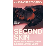 KNYGA Fedorova Anastasiia Second Skin: Inside the Worlds of Fetish, Kink and Deviant Desire