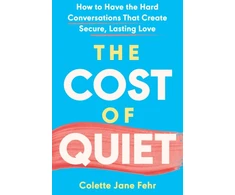 KNYGA Fehr Colette Jane Cost of Quiet: How to Have the Hard Conversations That Create Secure, Lasting Love