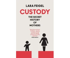 KNYGA Feigel Lara Custody: The Secret History of Mothers