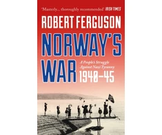 KNYGA Ferguson Robert Norway's War: A People’s Struggle Against Nazi Tyranny, 1940–45