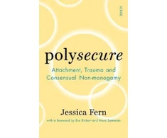 KNYGA Fern Jessica Polysecure: Attachment, Trauma and Consensual Non-monogamy