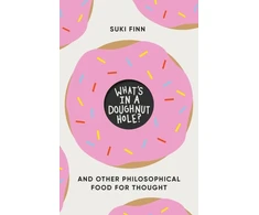 KNYGA Finn, Suki What's in a Doughnut Hole?: And Other Philosophical Food for Thought