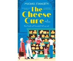 KNYGA Finnerty Michael Cheese Cure: How Comte and Camembert Fed My Soul