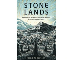 KNYGA Fiona Robertson Stone Lands, A Journey of Darkness and Light Through Britain’s Ancient Places