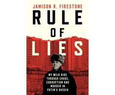 KNYGA Firestone, Jamison R. Rule of Lies: My Wild Ride Through Chaos, Corruption, and Murder in Putin's Russia