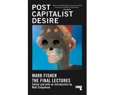 KNYGA Fisher Mark Postcapitalist Desire: The Final Lectures