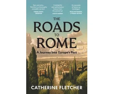 KNYGA Fletcher, Catherine Roads To Rome: A Journey Into Europe’s Past