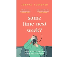KNYGA Fletcher, Joshua Same Time Next Week?: Living with anxiety in the modern world