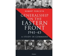 KNYGA Forczyk, Robert Generalship on the Eastern Front, 1941–45: A Study in Command
