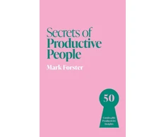 KNYGA Forster Mark Secrets of Productive People: 50 Unmissable Productivity Insights