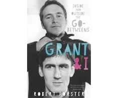 KNYGA Forster Robert Grant &amp; I: Inside and Outside the Go-Betweens