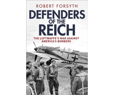 KNYGA Forsyth, Robert Defenders of the Reich: The Luftwaffe’s War Against America’s Bombers