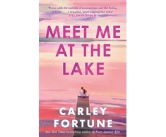 KNYGA Fortune, Carley Meet Me at the Lake: The BREATHTAKING ROMANCE from the bestselling author of EVERY SUMMER AFTER - soon to be a major TV show