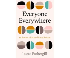 KNYGA Fothergill Lucas Everyone Everywhere: 21 Stories of Mixed Race Britain