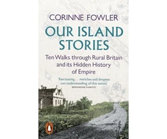 KNYGA Corinne Fowler Fowler Corinne Our Island Stories: Ten Walks through Rural Britain and Its Hidden History of Empire