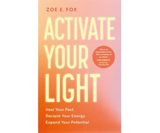 KNYGA Fox Zoe Activate Your Light: Your Past, Reclaim Your Energy, Expand Your Potential