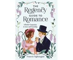 KNYGA Francis Nightingale Regency Guide to Romance, A Pocket Companion to Love and Courtship