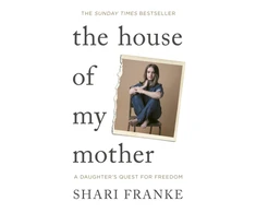 KNYGA Franke, Shari House of My Mother: The Sunday Times bestselling memoir about a daughter's quest for freedom