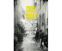 KNYGA Fraser Steve Mongrel Firebugs and Men of Property: Capitalism and Class Conflict in American History