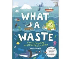 KNYGA French, Jess What A Waste: Rubbish, Recycling, and Protecting our Planet