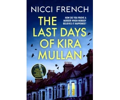KNYGA French Nicci Last Days of Kira Mullan: The unputdownable new thriller from the author of Richard &amp; Judy Book Club pick Has Anyone Seen Charlotte Salter?