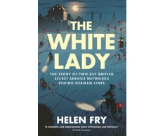 KNYGA Fry, Helen Baltas Lady: The Story of Two Key British Secret Service Networks Behind German Lines