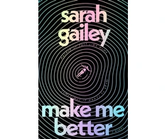 KNYGA Gailey, Sarah Make Me Better: A Novel