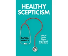 KNYGA Gainty Caitjan Healthy Scepticism: Tales of Doubt, Dissent and Distrust in Medicine
