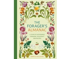 KNYGA Gallacher Danielle Forager's Almanac: A year of sustainable foraging, wildcraft and recipes