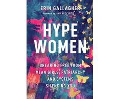 KNYGA Gallagher, Erin Hype Women: Breaking Free from Mean Girls, Patriarchy and Systems Silencing You