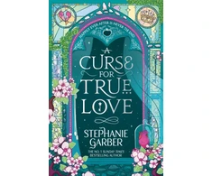 KNYGA Garber Stephanie Curse for True Love: The third book in the beloved fairytale sensation the Once Upon a Broken Heart series from the global No. 1 bestselling author of Caraval