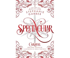 KNYGA Garber, Stephanie Spectacular: A Caraval Holiday Novella