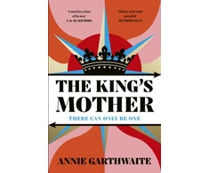 KNYGA Garthwaite Annie King’s Mother: Four mothers fight for their sons as the Wars of the Roses rage