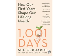 KNYGA Gerhardt Sue 1001 Days: How Our First Years Shape Our Lifelong Health