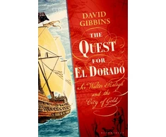 KNYGA Gibbins Dr David Quest for El Dorado: Sir Walter Ralegh and the City of Gold